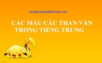 Các mẫu câu than vãn trong tiếng Trung Các mẫu câu than vãn trong tiếng Trung