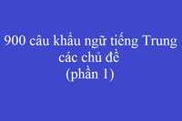 900 câu khẩu ngữ tiếng Trung (phần 1)