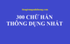 300 từ vựng tiếng Trung thông dụng nhất