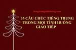 35 câu chúc tiếng Trung trong mọi tình huống giao tiếp