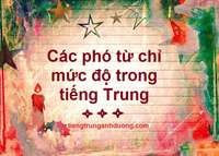 Các phó từ chỉ mức độ trong tiếng Trung Các phó từ chỉ mức độ trong tiếng Trung