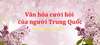 Văn hóa cưới hỏi của người Trung Quốc Văn hóa cưới hỏi của người Trung Quốc