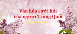 Văn hóa cưới hỏi của người Trung Quốc Văn hóa cưới hỏi của người Trung Quốc
