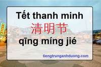 Tết thanh minh 清明节 qīng míng jié, nguồn gốc, ý nghĩa và các hoạt động Tết thanh minh 清明节 qīng míng jié, nguồn gốc, ý nghĩa và các hoạt động