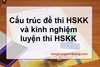 Cấu trúc bài thi HSKK và kinh nghiệm ôn thi HSKK