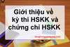 HSKK là gì? Giới thiệu về kỳ thi HSKK và chứng chỉ HSKK